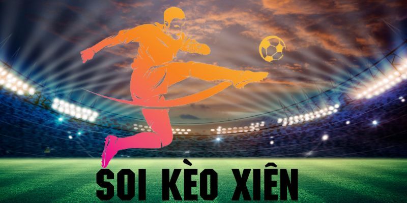 Kèo Xiên Trong Soi Kèo Bóng Đá - Bí Quyết Cá Cược Cực Chuẩn 2 tim hieu keo sien trong soi keo bong da