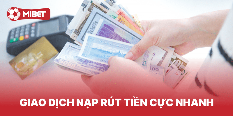 Giao dịch nạp rút tiền cực nhanh