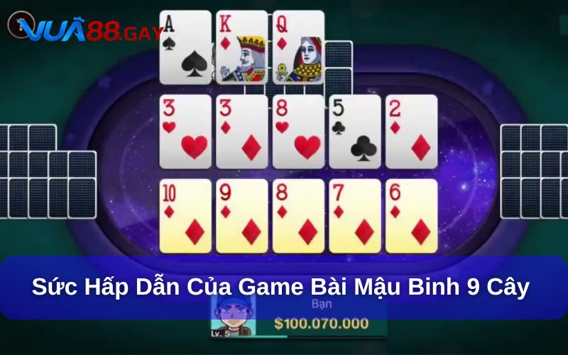 Giới thiệu sơ lược về Mậu Binh 9 cây Vua88