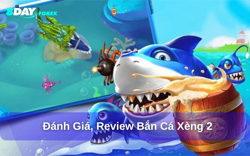 Vì sao nên chọn bắn cá xèng 2 8day?
