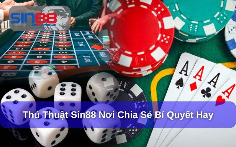 Chia sẻ bí quyết hay thủ thuật Sin88